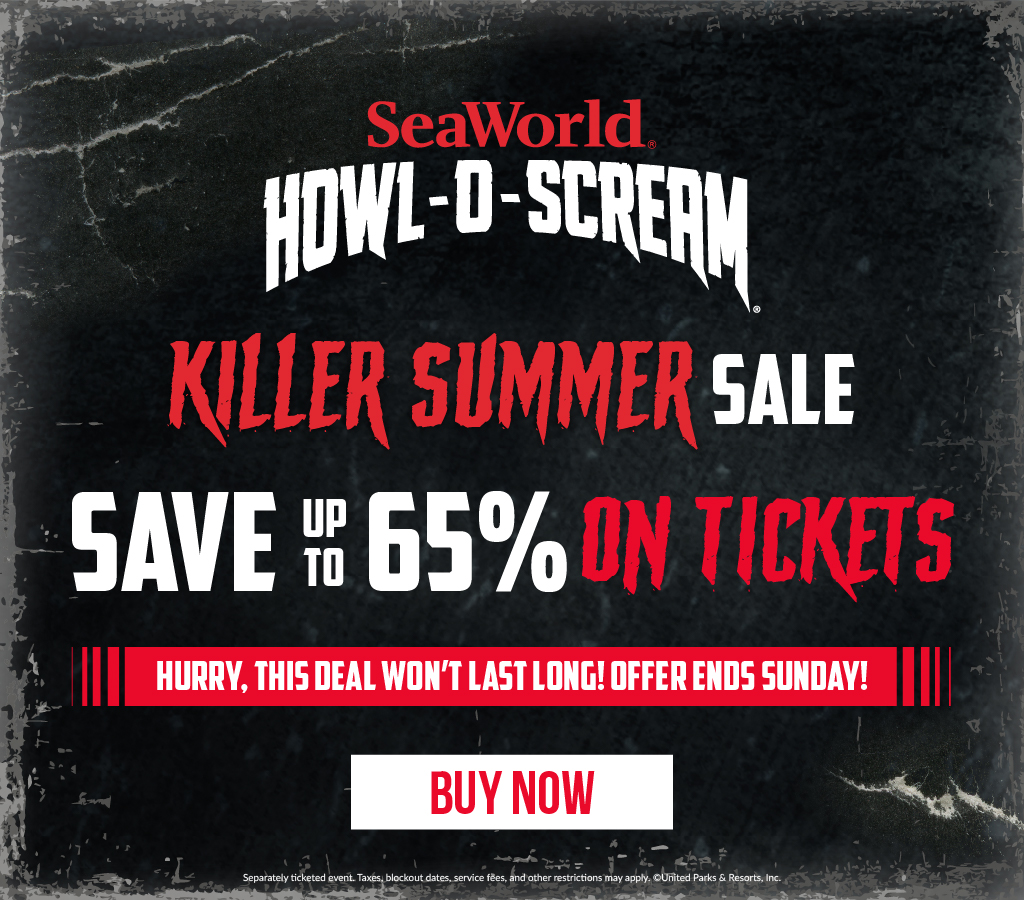 SeaWorld Orlando Howl-O-Scream Killer Summer Sale Save up to 65% on Tickets Hurry this deal won't last long, offer ends Sunday